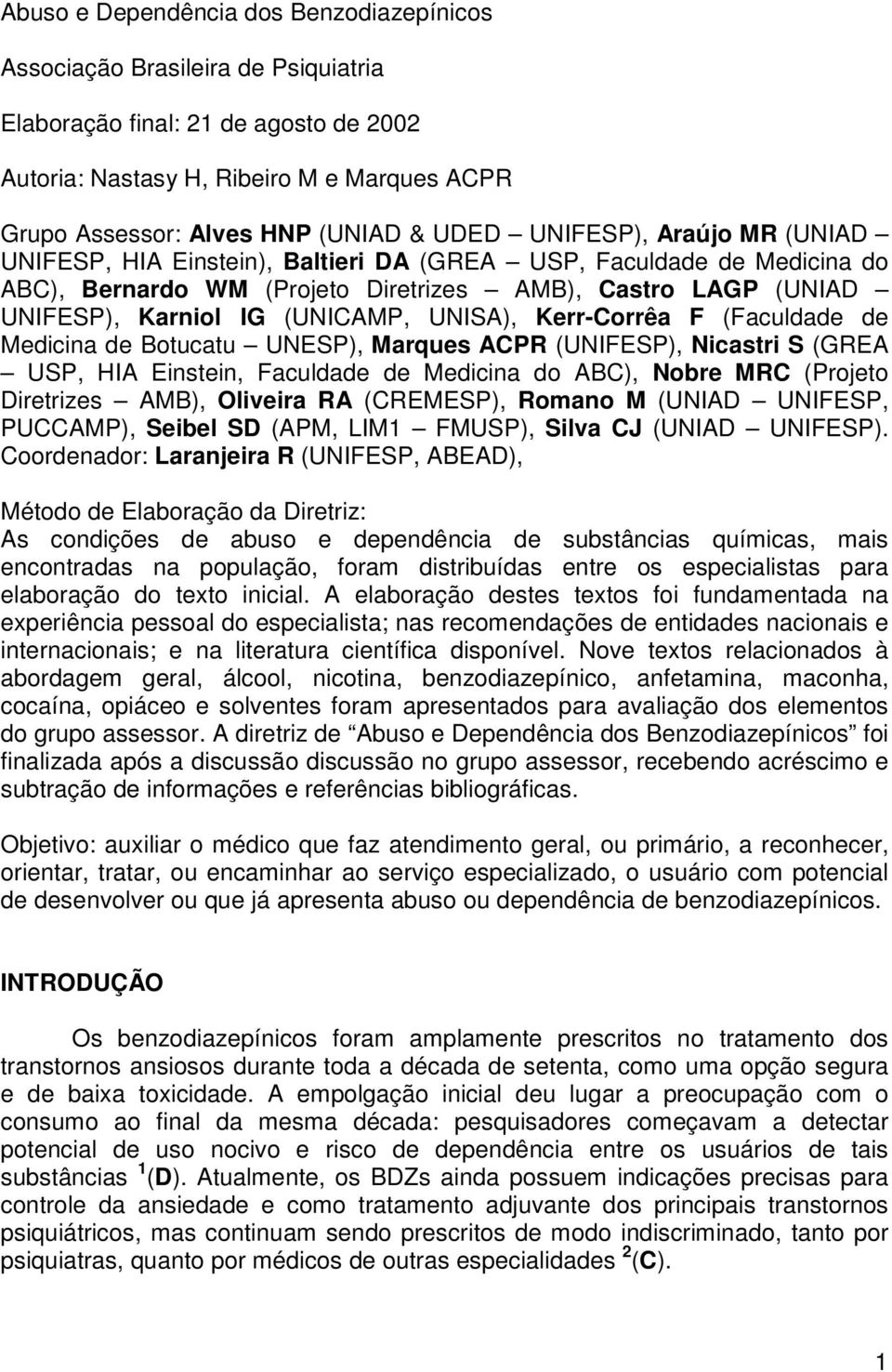 UNISA), Kerr-Corrêa F (Faculdade de Medicina de Botucatu UNESP), Marques ACPR (UNIFESP), Nicastri S (GREA USP, HIA Einstein, Faculdade de Medicina do ABC), Nobre MRC (Projeto Diretrizes AMB),