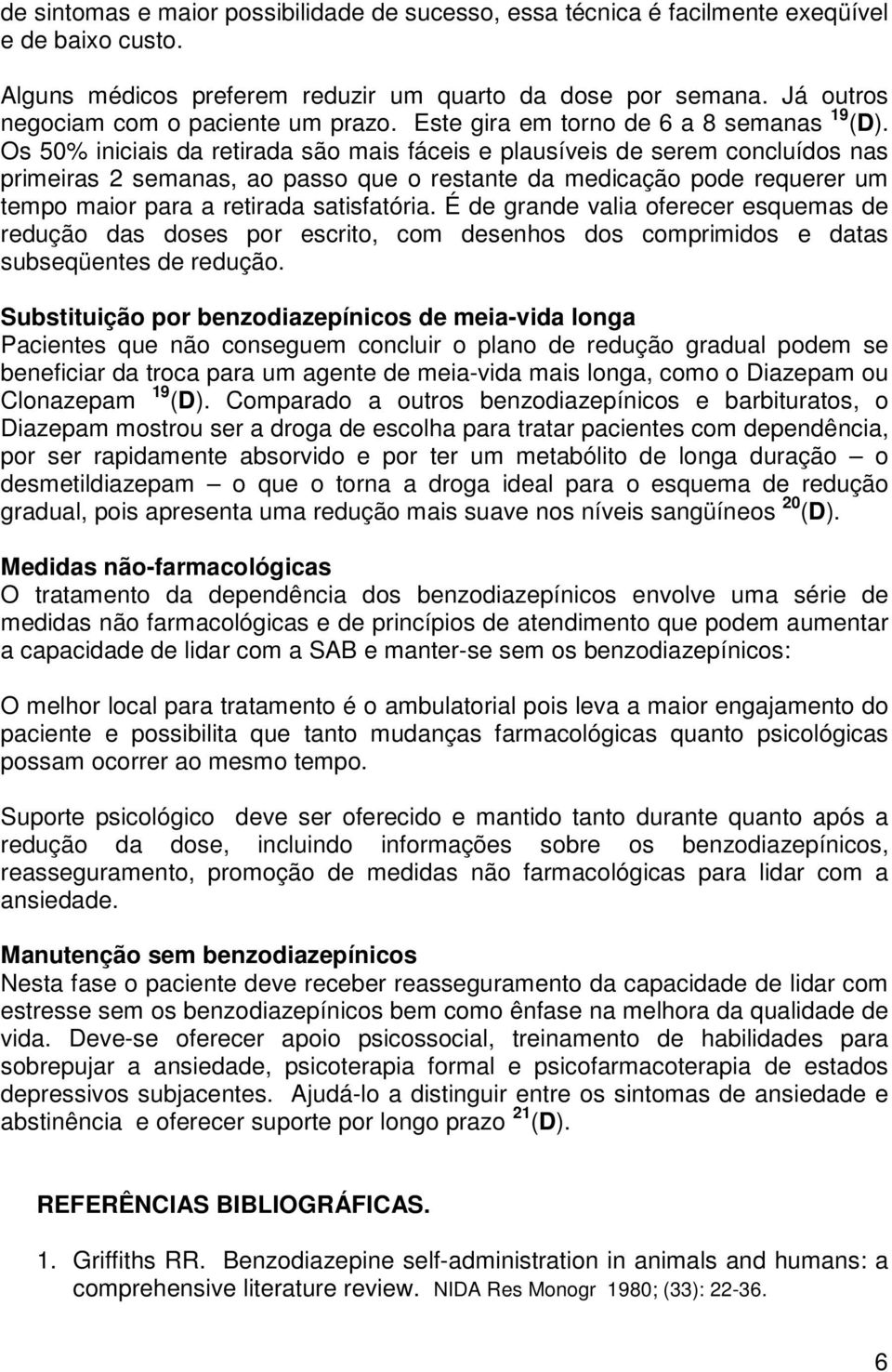 Os 50% iniciais da retirada são mais fáceis e plausíveis de serem concluídos nas primeiras 2 semanas, ao passo que o restante da medicação pode requerer um tempo maior para a retirada satisfatória.