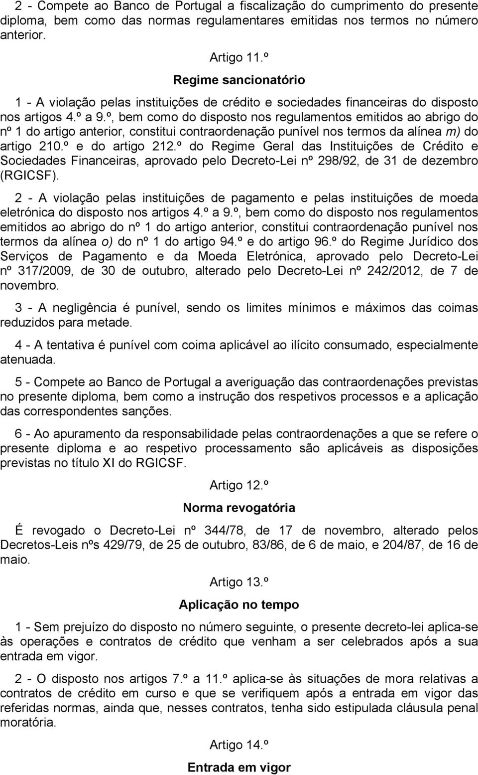 º, bem como do disposto nos regulamentos emitidos ao abrigo do nº 1 do artigo anterior, constitui contraordenação punível nos termos da alínea m) do artigo 210.º e do artigo 212.