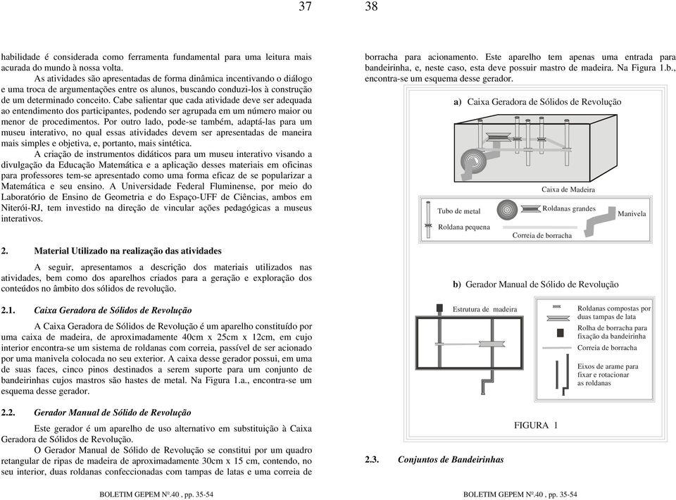 Cabe salientar que cada atividade deve ser adequada ao entendimento dos participantes, podendo ser agrupada em um número maior ou menor de procedimentos.