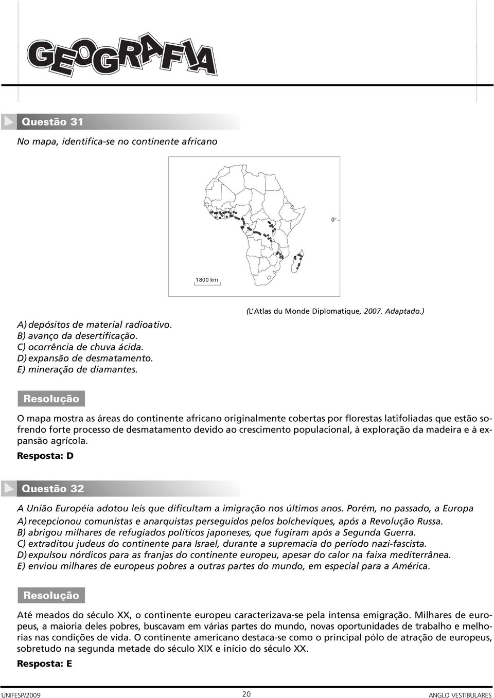 ) O mapa mostra as áreas do continente africano originalmente cobertas por florestas latifoliadas que estão sofrendo forte processo de desmatamento devido ao crescimento populacional, à exploração da