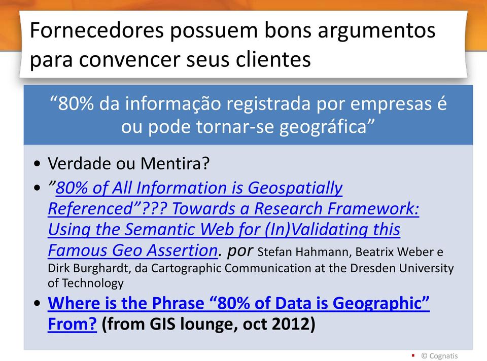 ?? Towards a Research Framework: Using the Semantic Web for (In)Validating this Famous Geo Assertion.