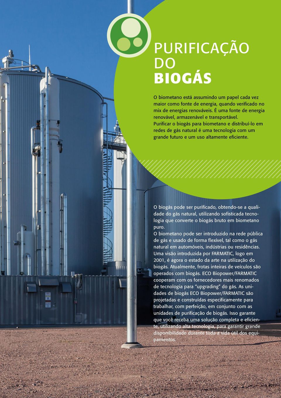 Purificar o biogás para biometano e distribuí-lo em redes de gás natural é uma tecnologia com um grande futuro e um uso altamente eficiente.