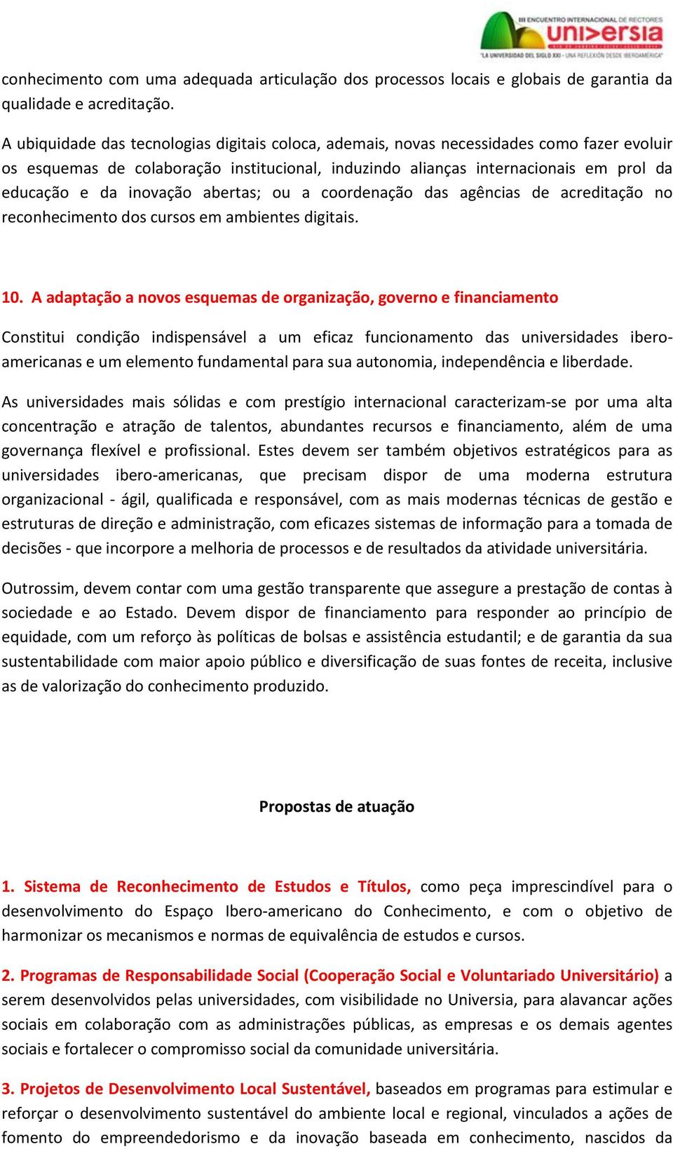 inovação abertas; ou a coordenação das agências de acreditação no reconhecimento dos cursos em ambientes digitais. 10.