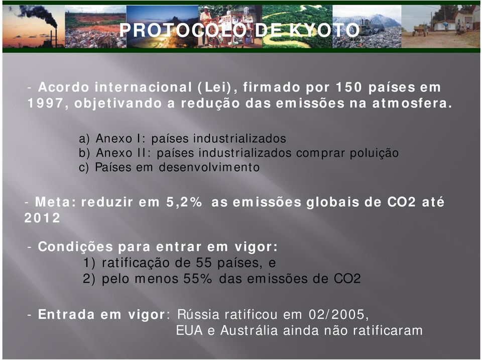reduzir em 5,2% as emissões globais de CO2 até 2012 - Condições para entrar em vigor: 1) ratificação de 55 países, e 2) pelo menos 55%