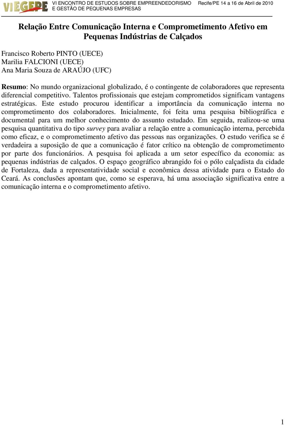 Este estudo rocurou identificar a imortância da comunicação interna no comrometimento dos colaboradores.