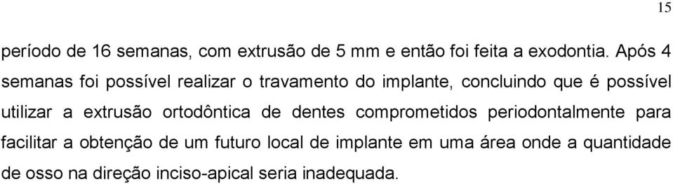 utilizar a extrusão ortodôntica de dentes comprometidos periodontalmente para facilitar a