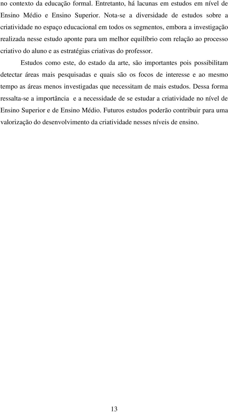 processo criativo do aluno e as estratégias criativas do professor.