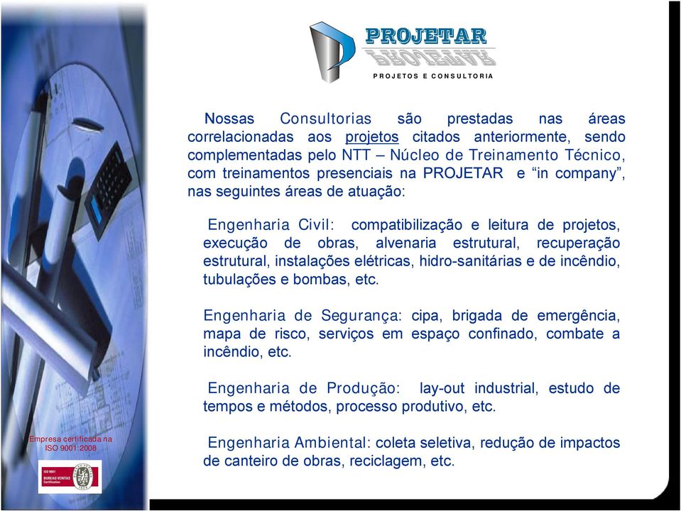 elétricas, hidro-sanitárias e de incêndio, tubulações e bombas, etc. Engenharia de Segurança: cipa, brigada de emergência, mapa de risco, serviços em espaço confinado, combate a incêndio, etc.