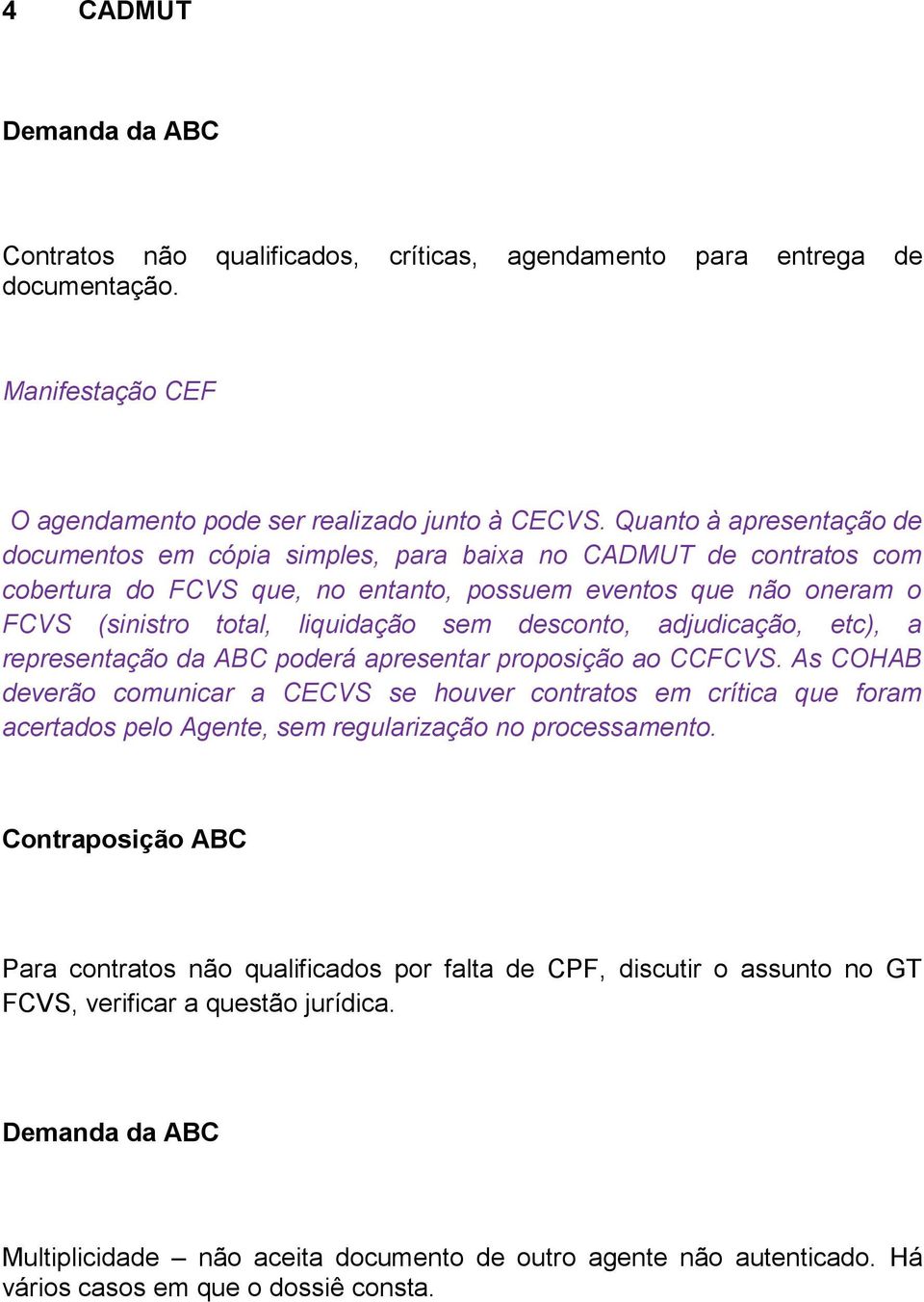 desconto, adjudicação, etc), a representação da ABC poderá apresentar proposição ao CCFCVS.