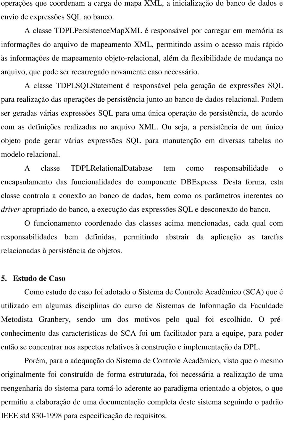 além da flexibilidade de mudança no arquivo, que pode ser recarregado novamente caso necessário.