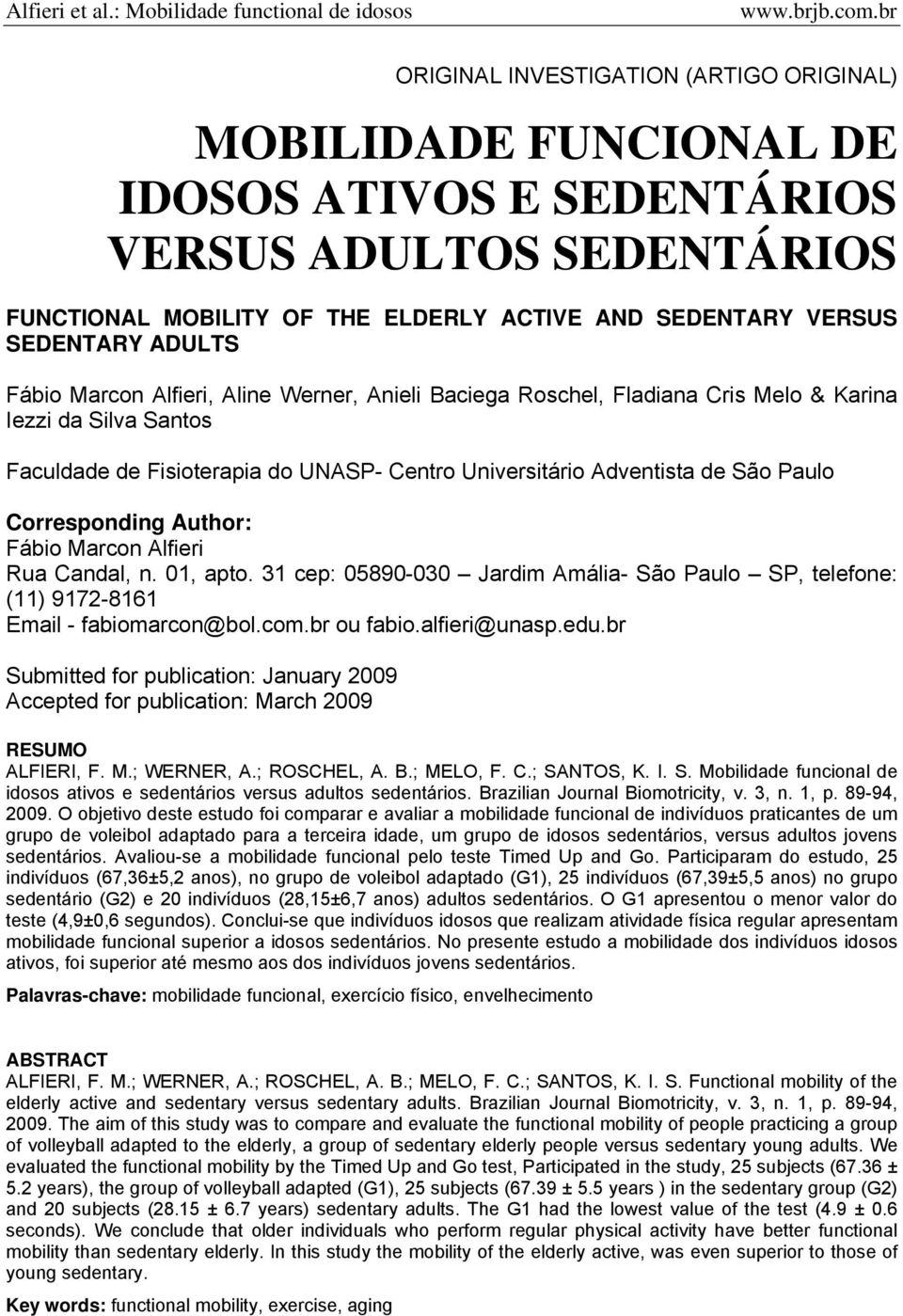 Corresponding Author: Fábio Marcon Alfieri Rua Candal, n. 01, apto. 31 cep: 05890-030 Jardim Amália- São Paulo SP, telefone: (11) 9172-8161 Email - fabiomarcon@bol.com.br ou fabio.alfieri@unasp.edu.