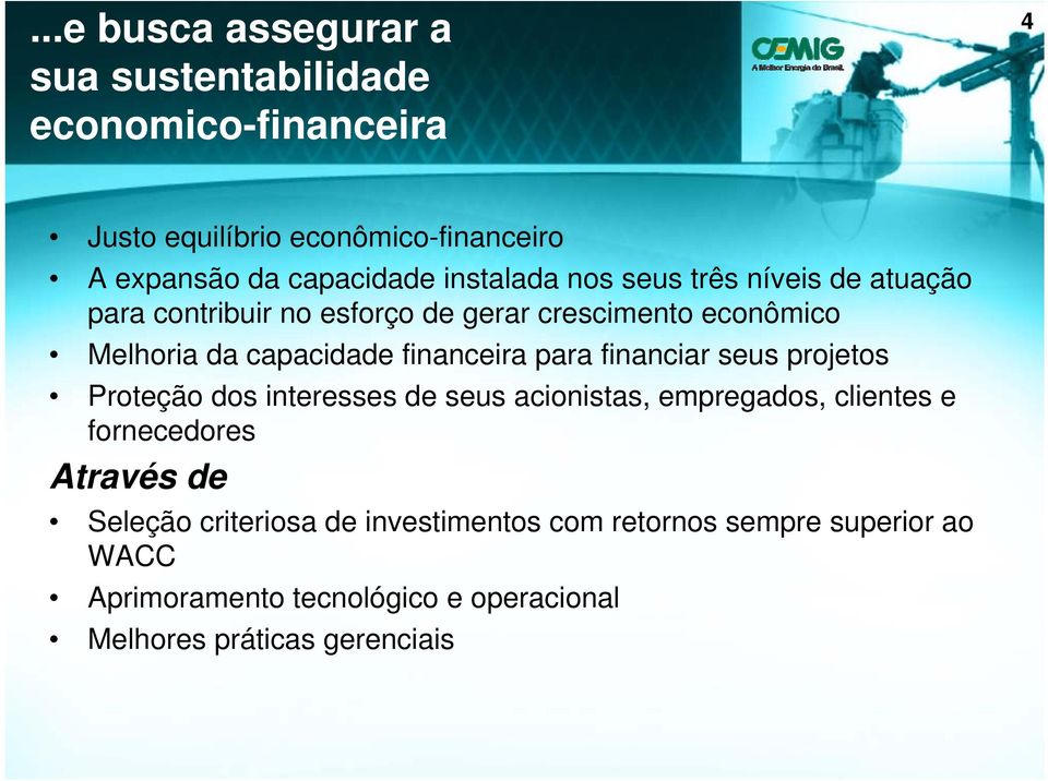 financeira para financiar seus projetos Proteção dos interesses de seus acionistas, empregados, clientes e fornecedores Através de