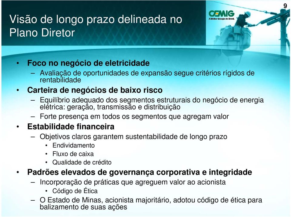 agregam valor Estabilidade financeira Objetivos claros garantem sustentabilidade de longo prazo Endividamento Fluxo de caixa Qualidade de crédito Padrões elevados de governança