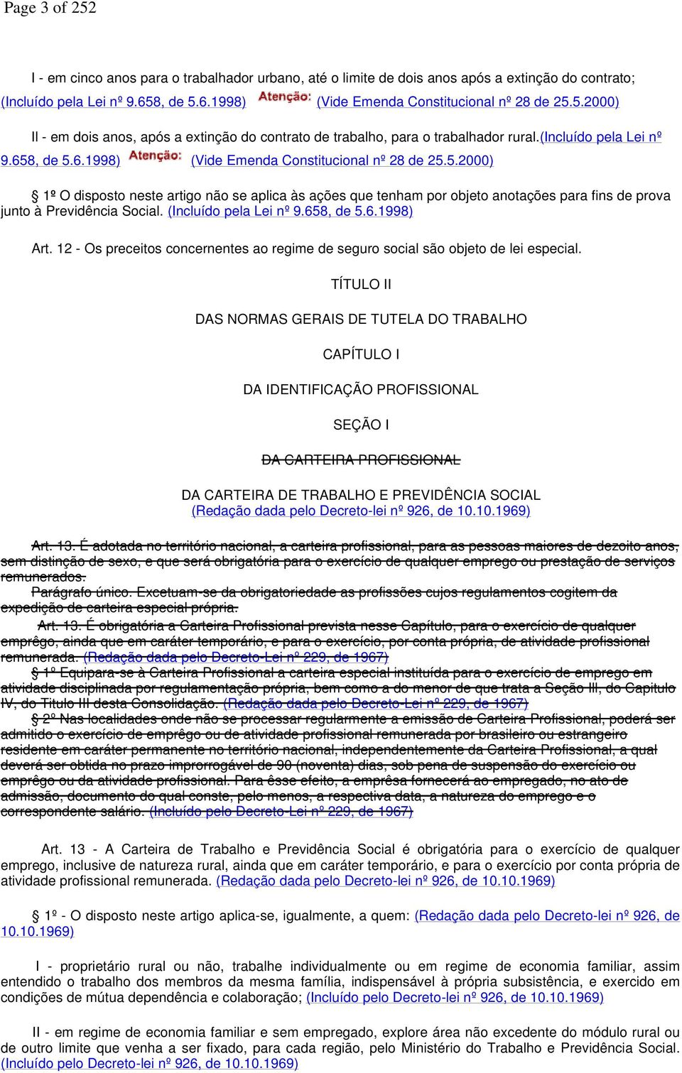 (Incluído pela Lei nº 9.658, de 5.6.1998) Art. 12 - Os preceitos concernentes ao regime de seguro social são objeto de lei especial.