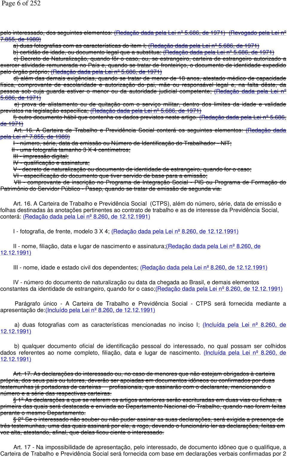 686, de 1971) c) Decreto de Naturalização, quando fôr o caso, ou, se estrangeiro, carteira de estrangeiro autorizado a exercer atividade remunerada no País e, quando se tratar de fronteiriço, o