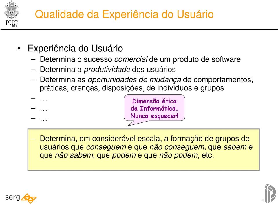 disposições, de indivíduos e grupos Dimensão ética da Informática. Nunca esquecer!