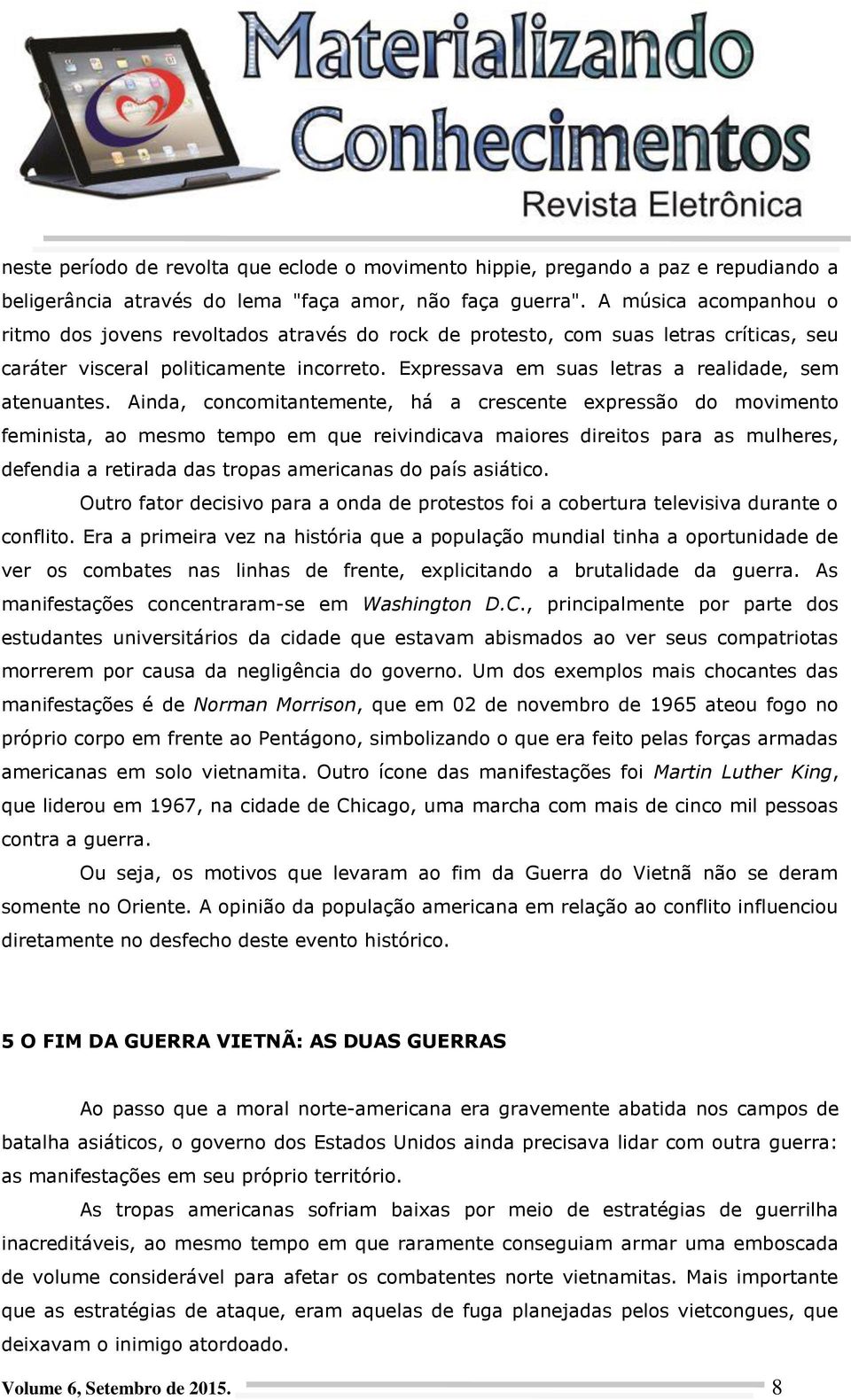 Expressava em suas letras a realidade, sem atenuantes.