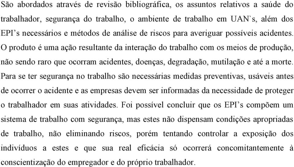 O produto é uma ação resultante da interação do trabalho com os meios de produção, não sendo raro que ocorram acidentes, doenças, degradação, mutilação e até a morte.