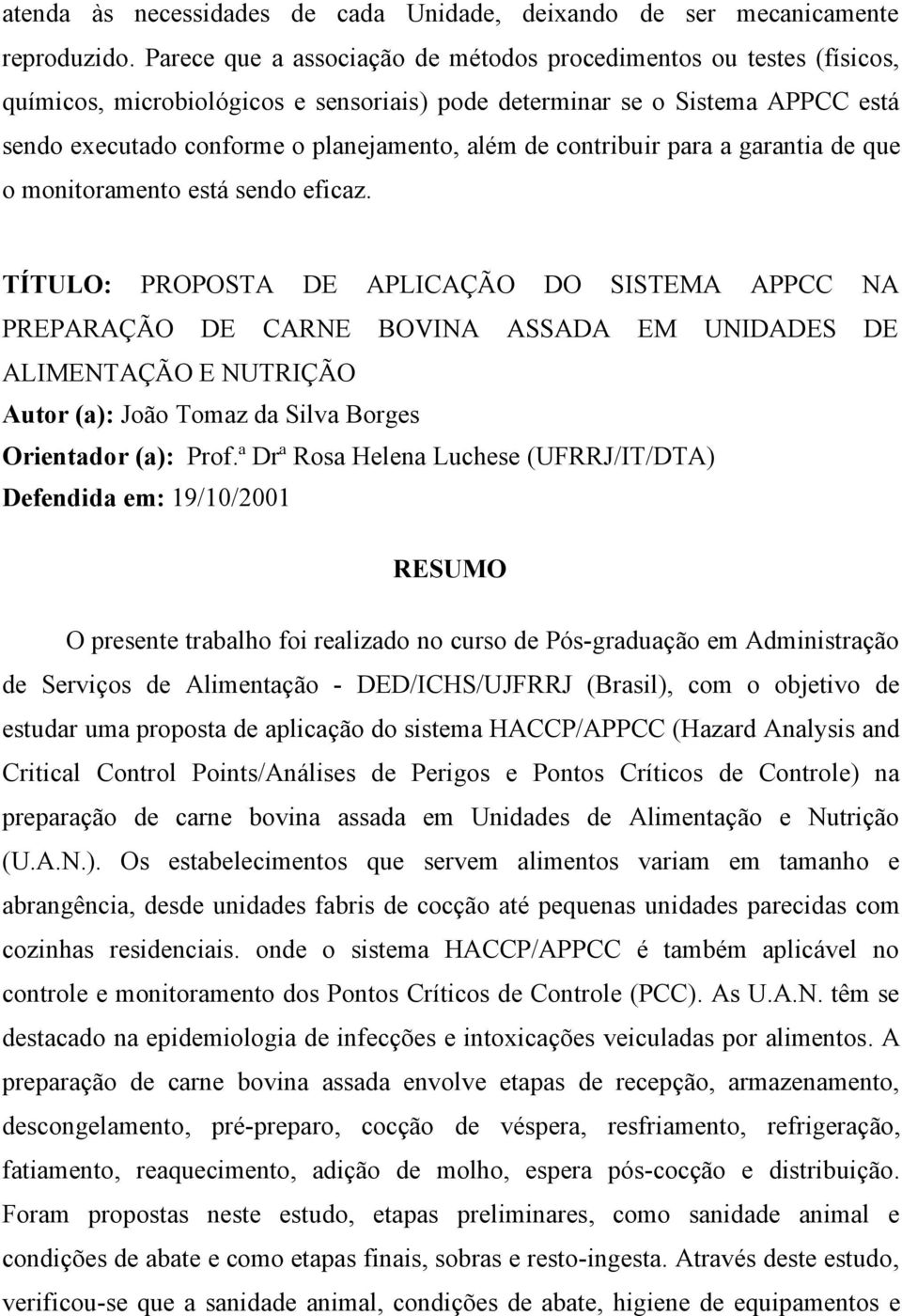 contribuir para a garantia de que o monitoramento está sendo eficaz.