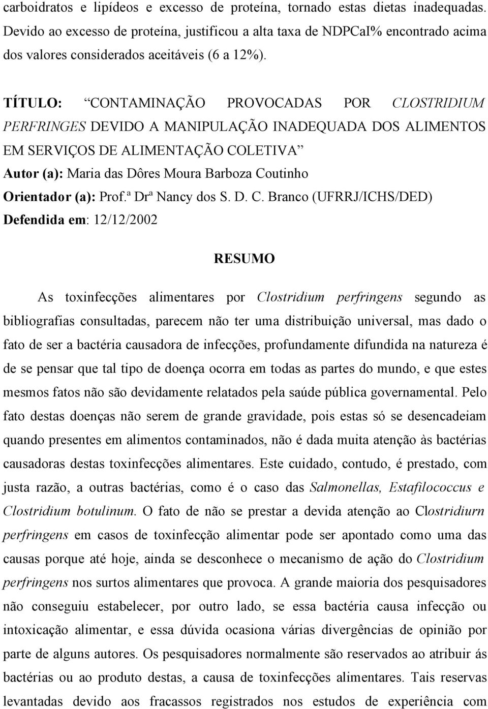 TÍTULO: CONTAMINAÇÃO PROVOCADAS POR CLOSTRIDIUM PERFRINGES DEVIDO A MANIPULAÇÃO INADEQUADA DOS ALIMENTOS EM SERVIÇOS DE ALIMENTAÇÃO COLETIVA Autor (a): Maria das Dôres Moura Barboza Coutinho