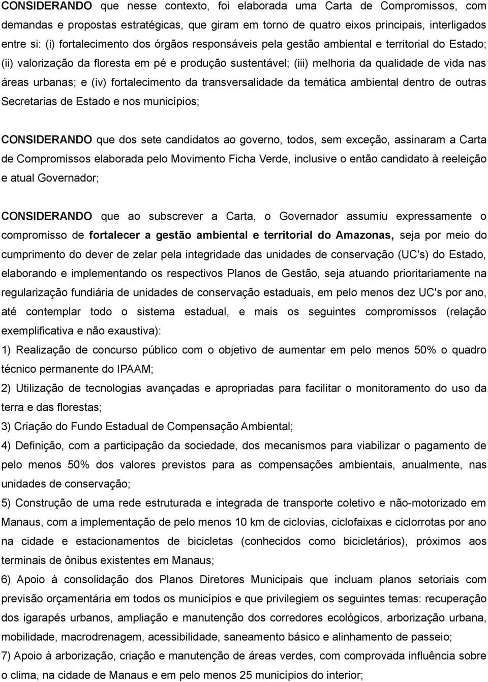 e (iv) fortalecimento da transversalidade da temática ambiental dentro de outras Secretarias de Estado e nos municípios; CONSIDERANDO que dos sete candidatos ao governo, todos, sem exceção, assinaram