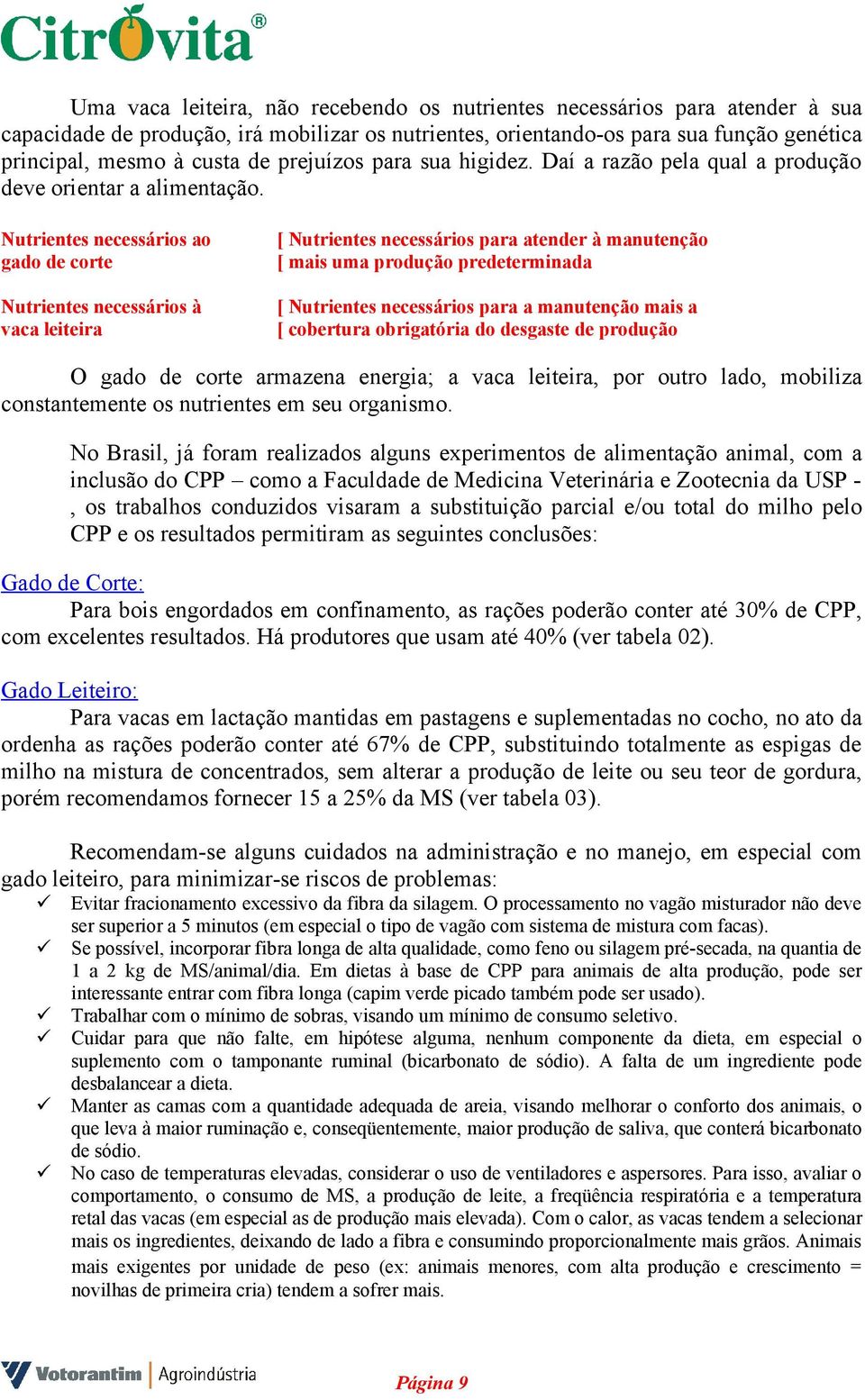 Nutrientes necessários ao gado de corte Nutrientes necessários à vaca leiteira [ Nutrientes necessários para atender à manutenção [ mais uma produção predeterminada [ Nutrientes necessários para a