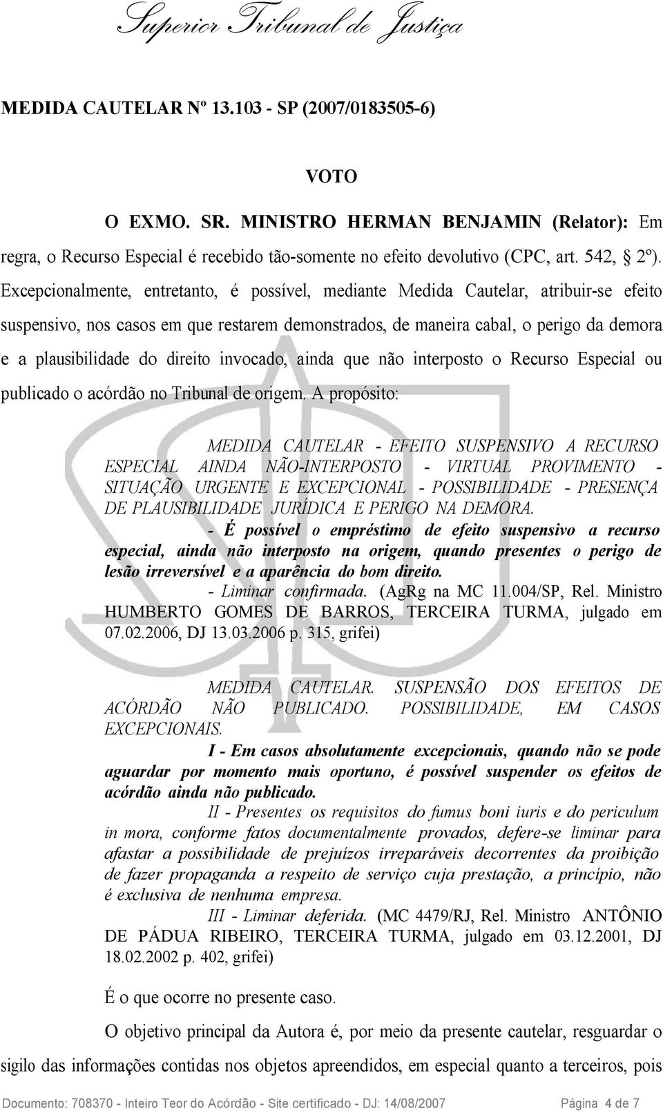 direito invocado, ainda que não interposto o Recurso Especial ou publicado o acórdão no Tribunal de origem.