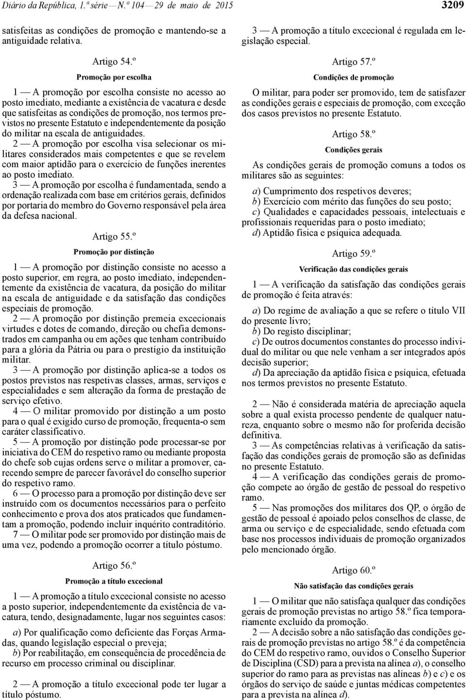 presente Estatuto e independentemente da posição do militar na escala de antiguidades.