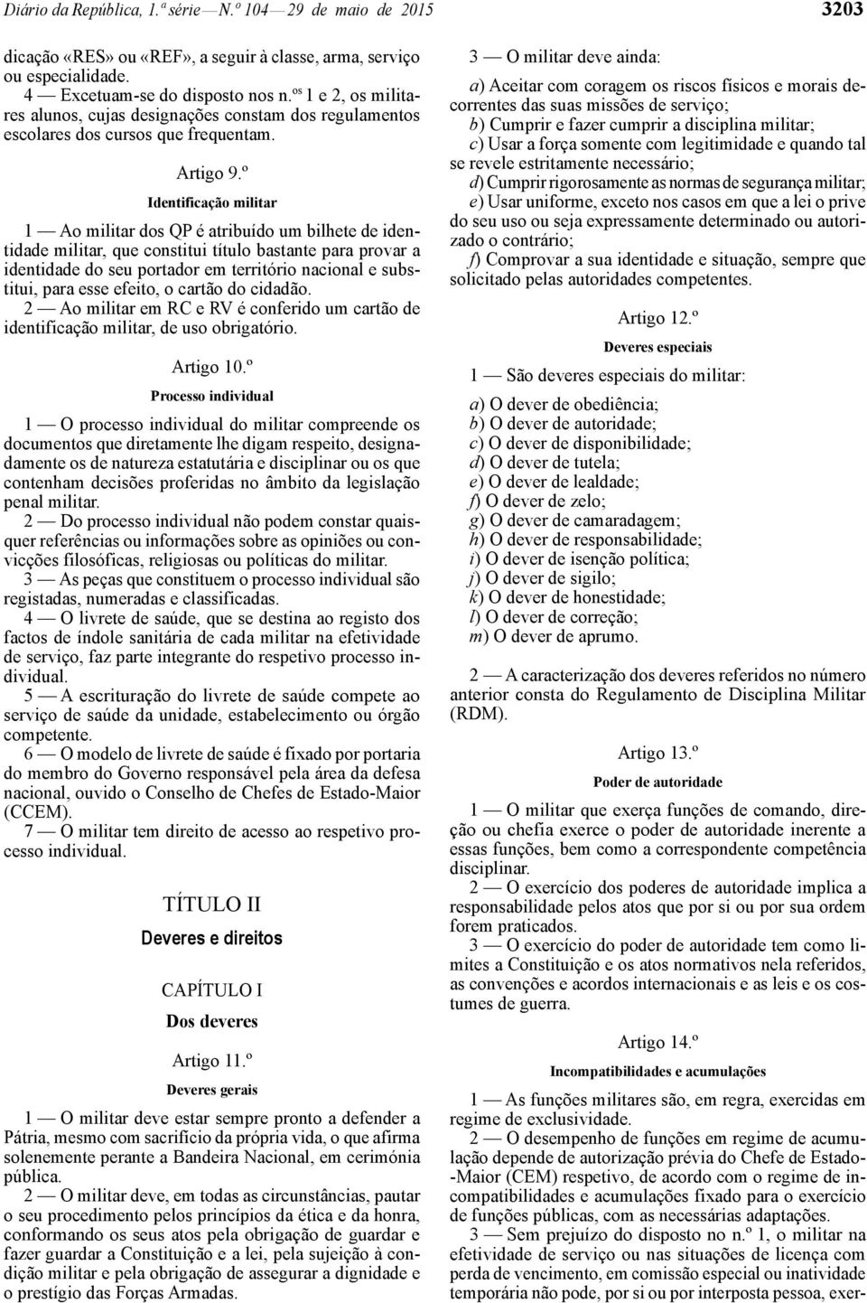 º Identificação militar 1 Ao militar dos QP é atribuído um bilhete de identidade militar, que constitui título bastante para provar a identidade do seu portador em território nacional e substitui,