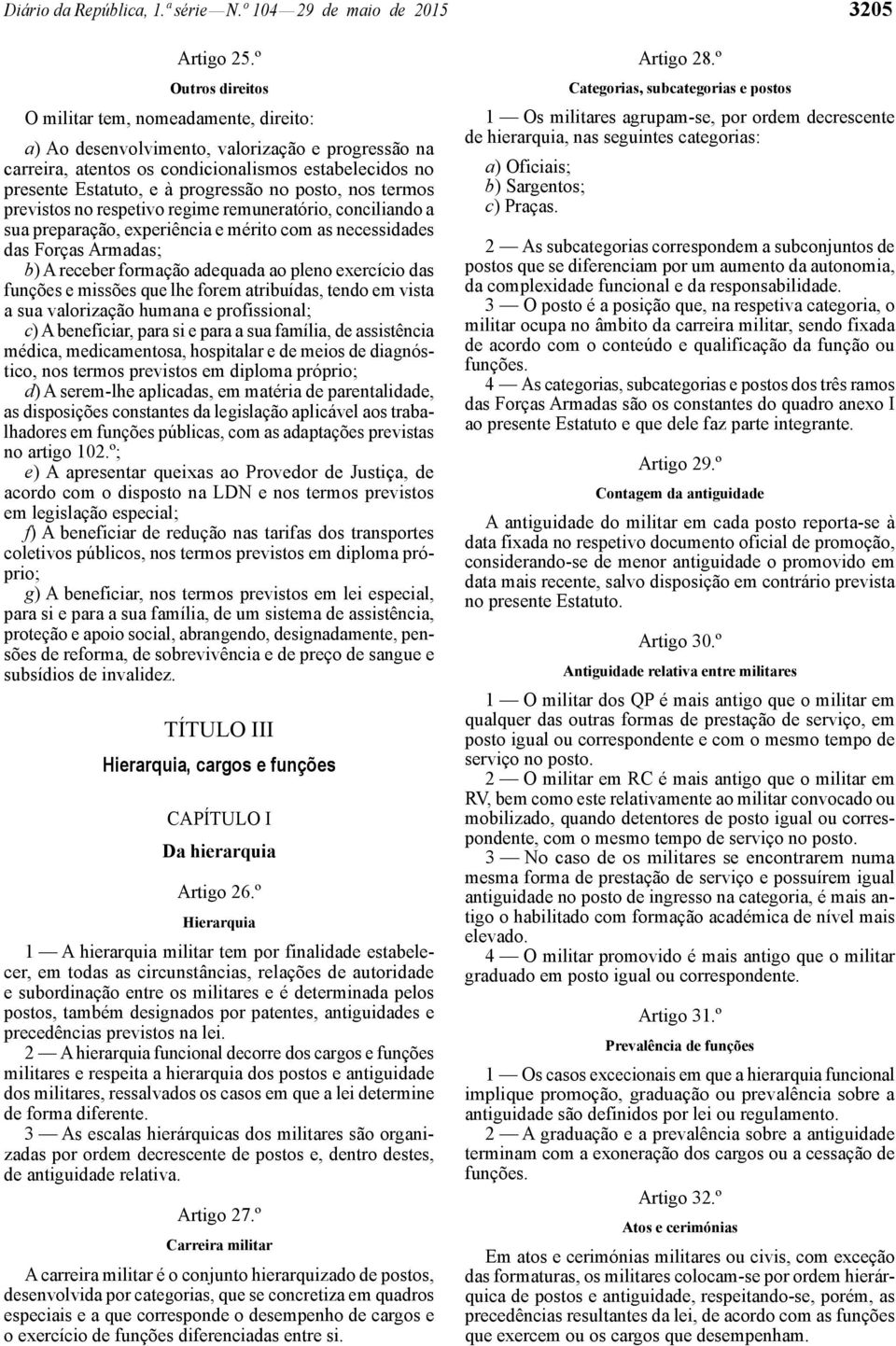 posto, nos termos previstos no respetivo regime remuneratório, conciliando a sua preparação, experiência e mérito com as necessidades das Forças Armadas; b) A receber formação adequada ao pleno