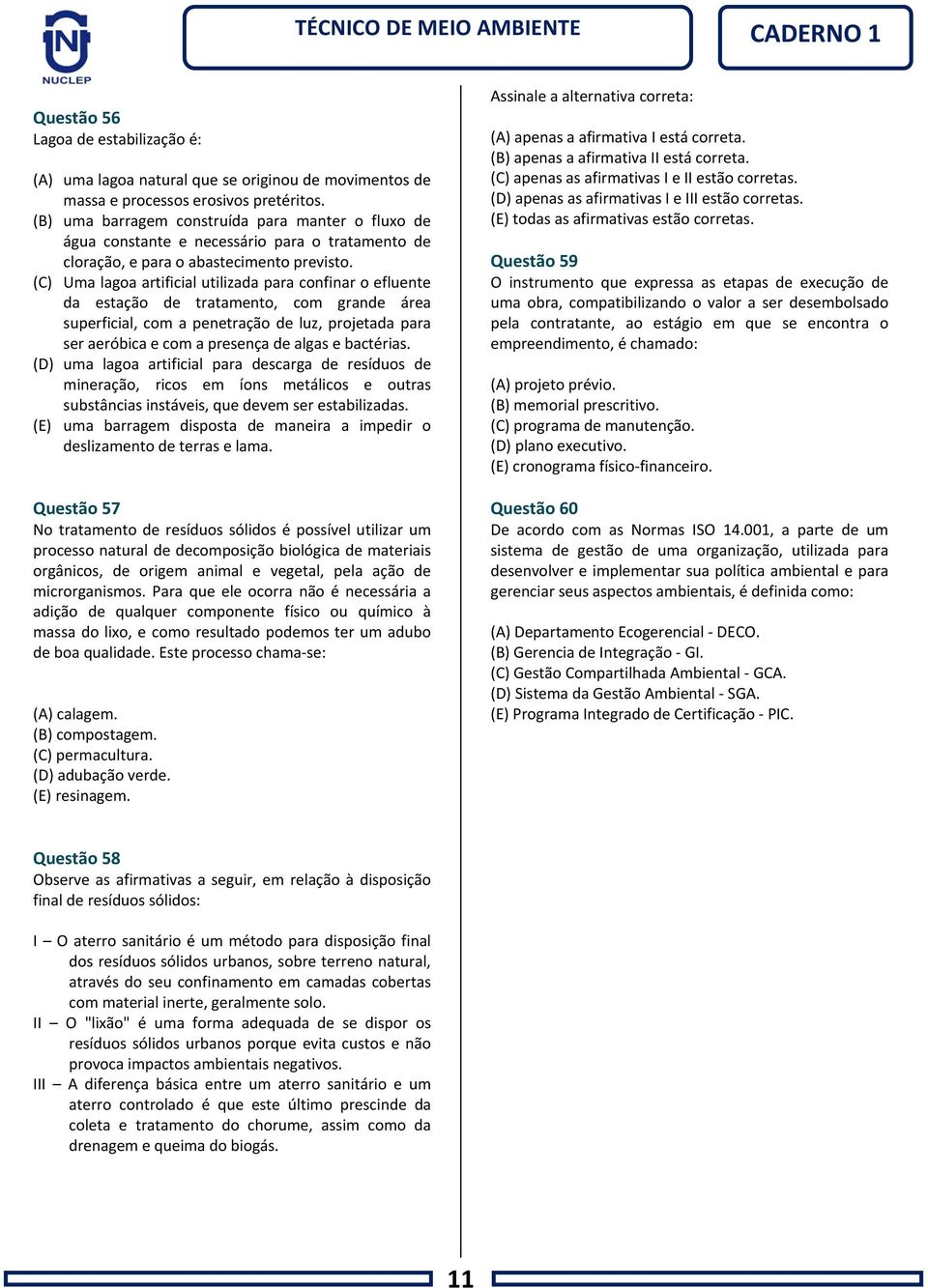 (C) Uma lagoa artificial utilizada para confinar o efluente da estação de tratamento, com grande área superficial, com a penetração de luz, projetada para ser aeróbica e com a presença de algas e