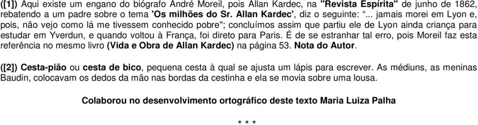 para Paris. É de se estranhar tal erro, pois Moreil faz esta referência no mesmo livro (Vida e Obra de Allan Kardec) na página 53. Nota do Autor.