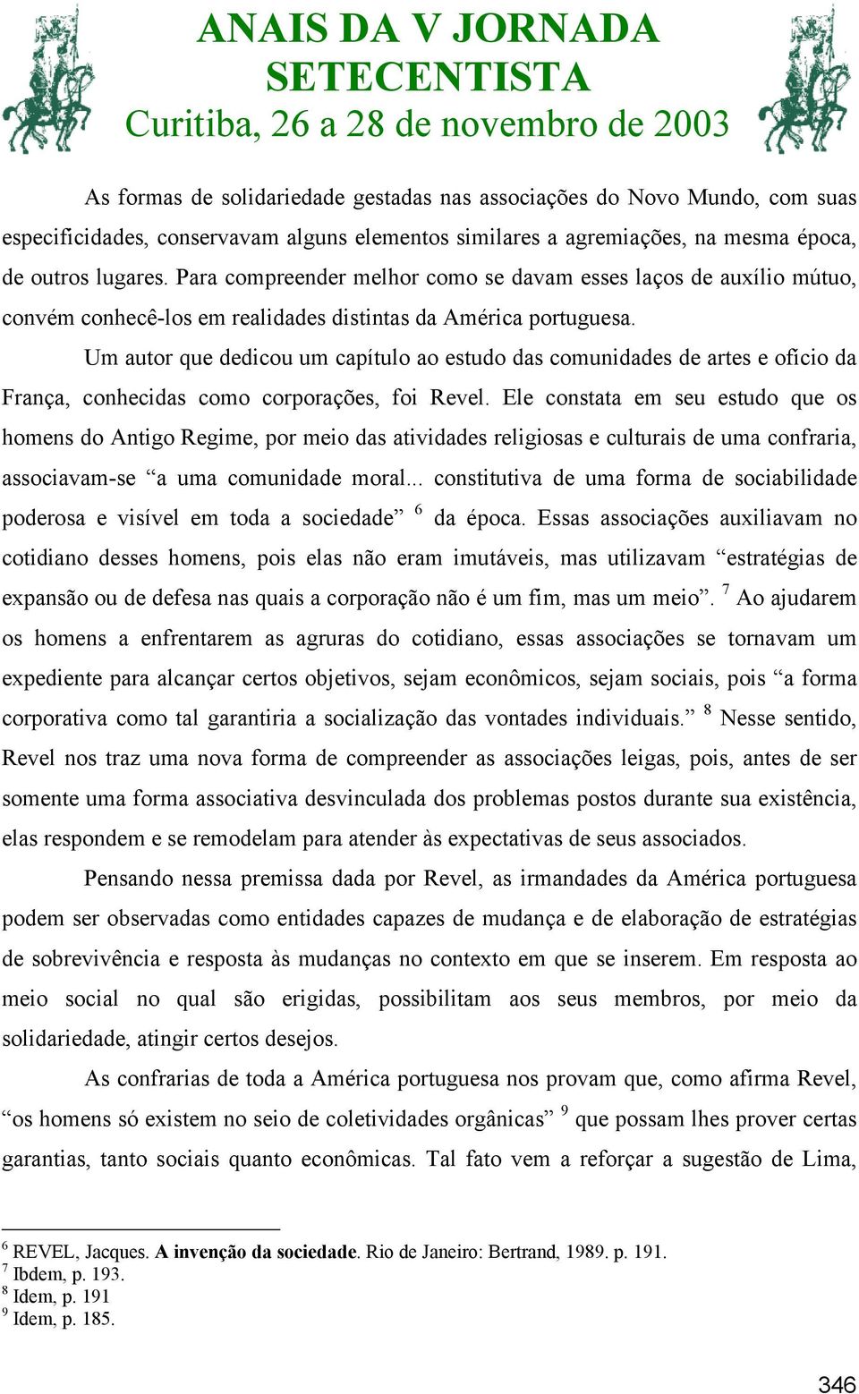 Um autor que dedicou um capítulo ao estudo das comunidades de artes e ofício da França, conhecidas como corporações, foi Revel.