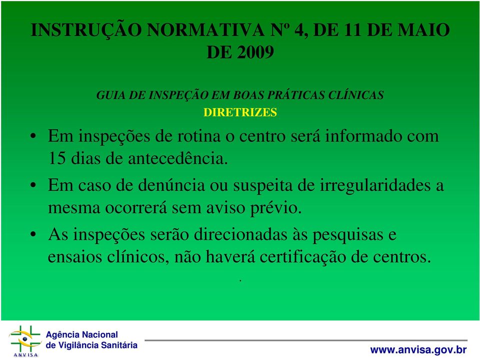 Em caso de denúncia ou suspeita de irregularidades a mesma ocorrerá sem aviso prévio.