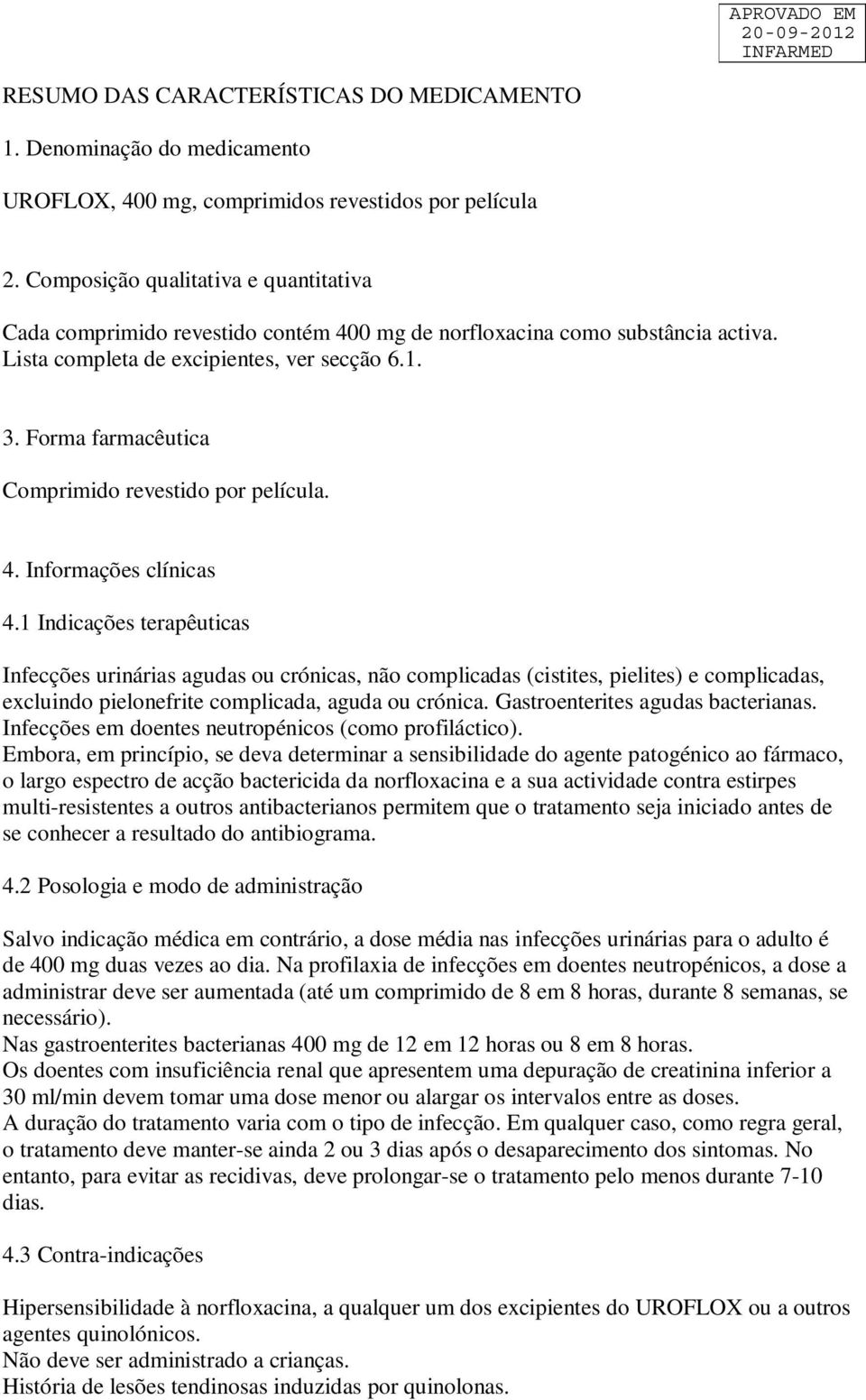 Forma farmacêutica Comprimido revestido por película. 4. Informações clínicas 4.