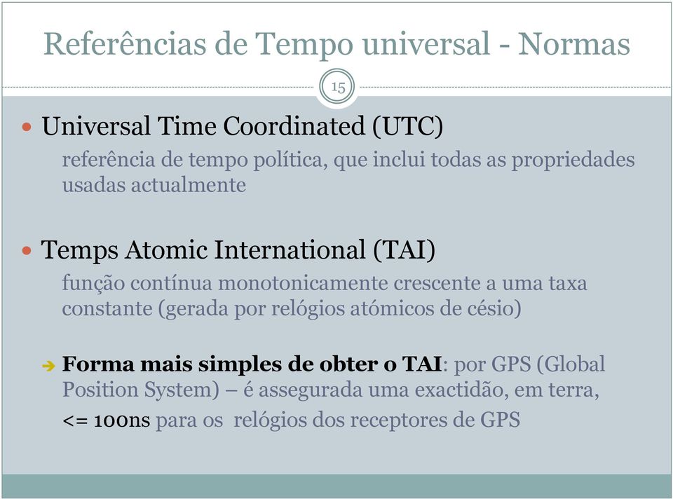 monotonicamente crescente a uma taxa constante (gerada por relógios atómicos de césio) Forma mais simples de