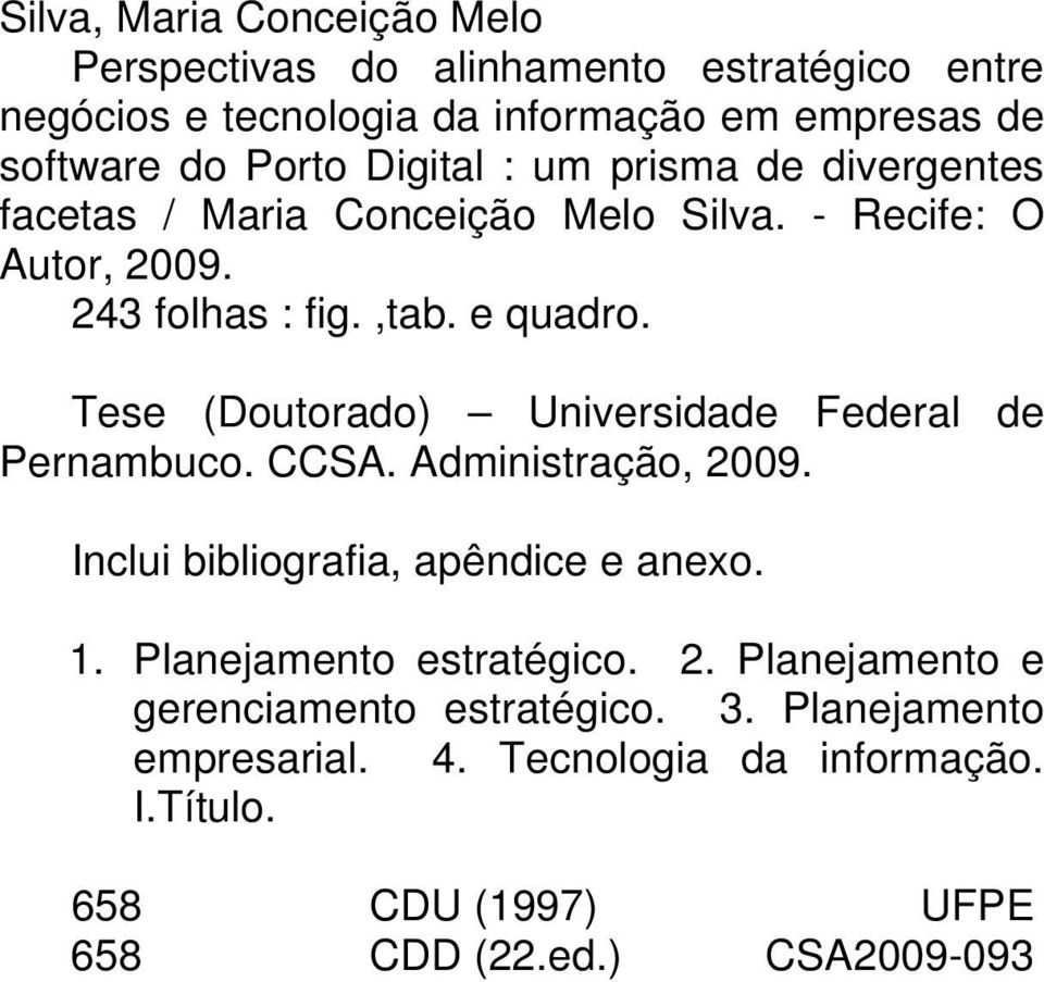Tese (Doutorado) Universidade Federal de Pernambuco. CCSA. Administração, 2009. Inclui bibliografia, apêndice e anexo. 1.