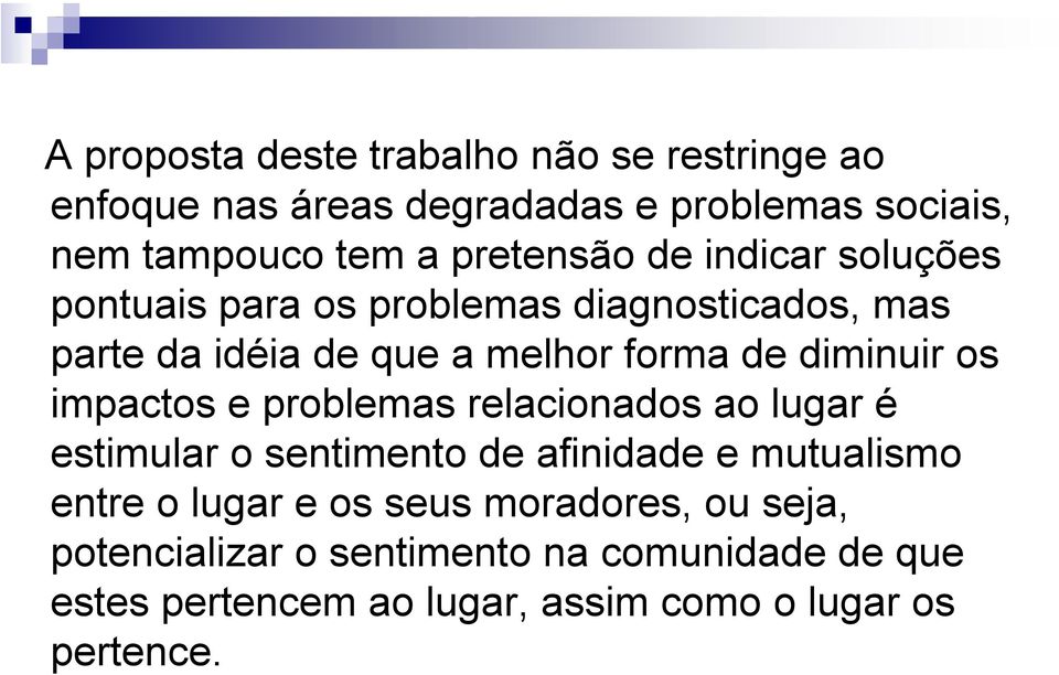 diminuir os impactos e problemas relacionados ao lugar é estimular o sentimento de afinidade e mutualismo entre o lugar e