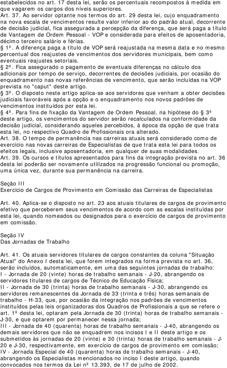 título de Vantagem de Ordem Pessoal - VOP e considerada para efeitos de aposentadoria, décimo terceiro salário e férias. 1º.