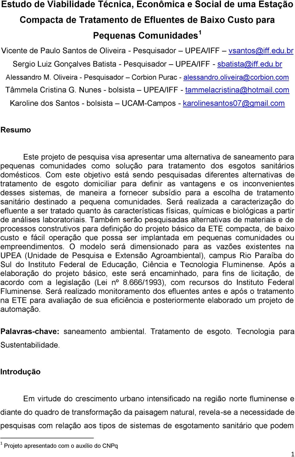 com Tâmmela Cristina G. Nunes - bolsista UPEA/IFF - tammelacristina@hotmail.com Karoline dos Santos - bolsista UCAM-Campos - karolinesantos07@gmail.