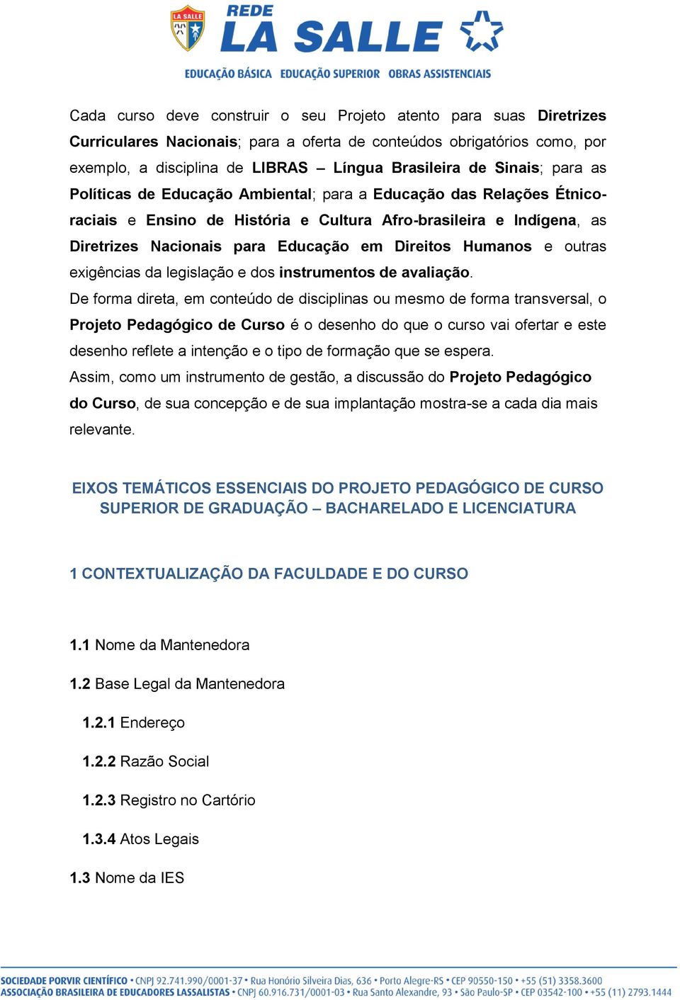 Direitos Humanos e outras exigências da legislação e dos instrumentos de avaliação.