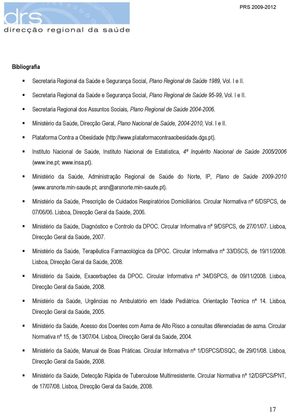 Instituto Nacional de Saúde, Instituto Nacional de Estatística, 4º Inquérito Nacional de Saúde 2005/2006 (www.ine.pt; www.insa.pt).