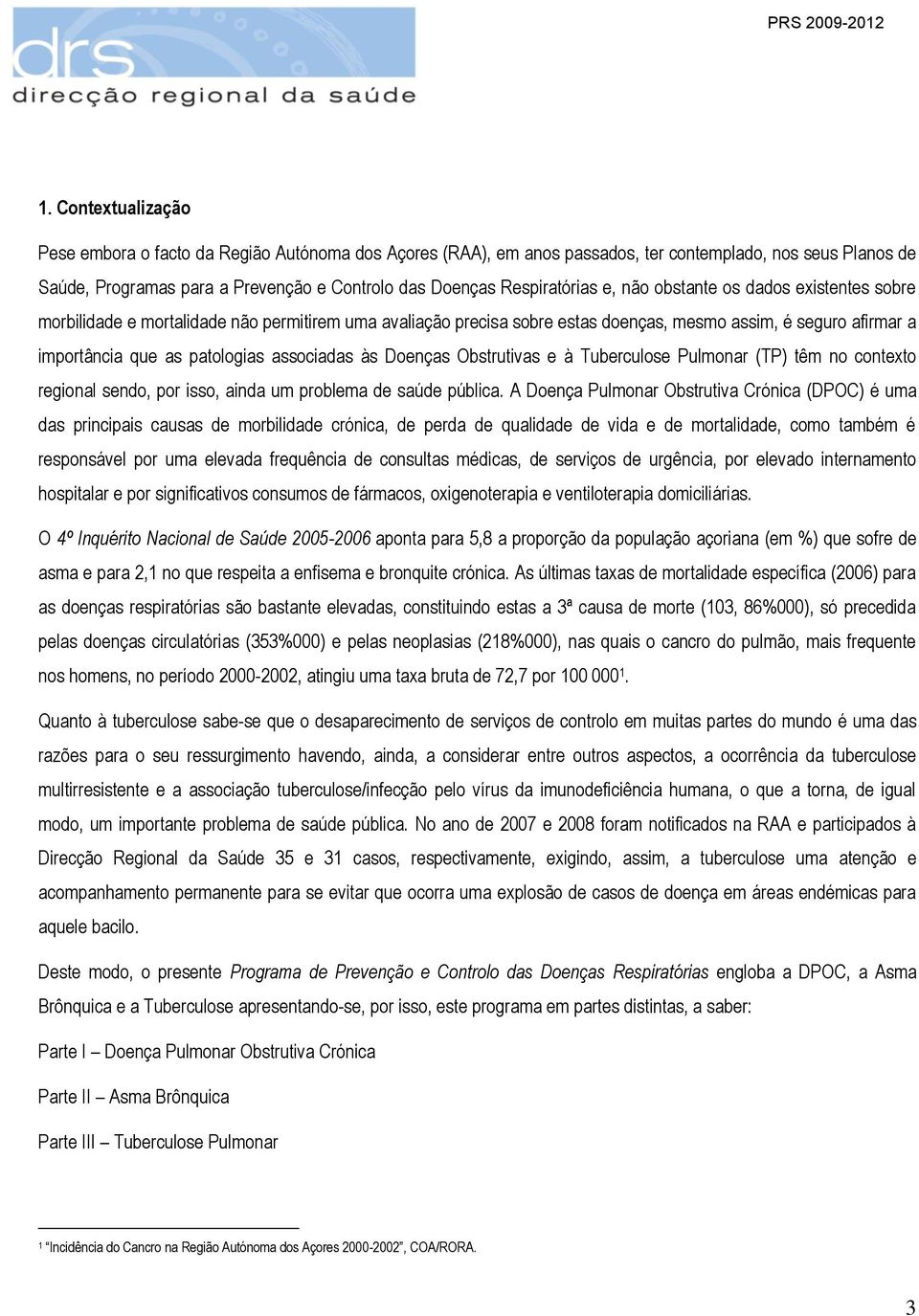 patologias associadas às Doenças Obstrutivas e à Tuberculose Pulmonar (TP) têm no contexto regional sendo, por isso, ainda um problema de saúde pública.