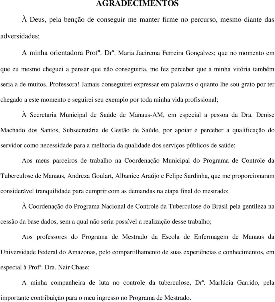 Jamais conseguirei expressar em palavras o quanto lhe sou grato por ter chegado a este momento e seguirei seu exemplo por toda minha vida profissional; À Secretaria Municipal de Saúde de Manaus-AM,