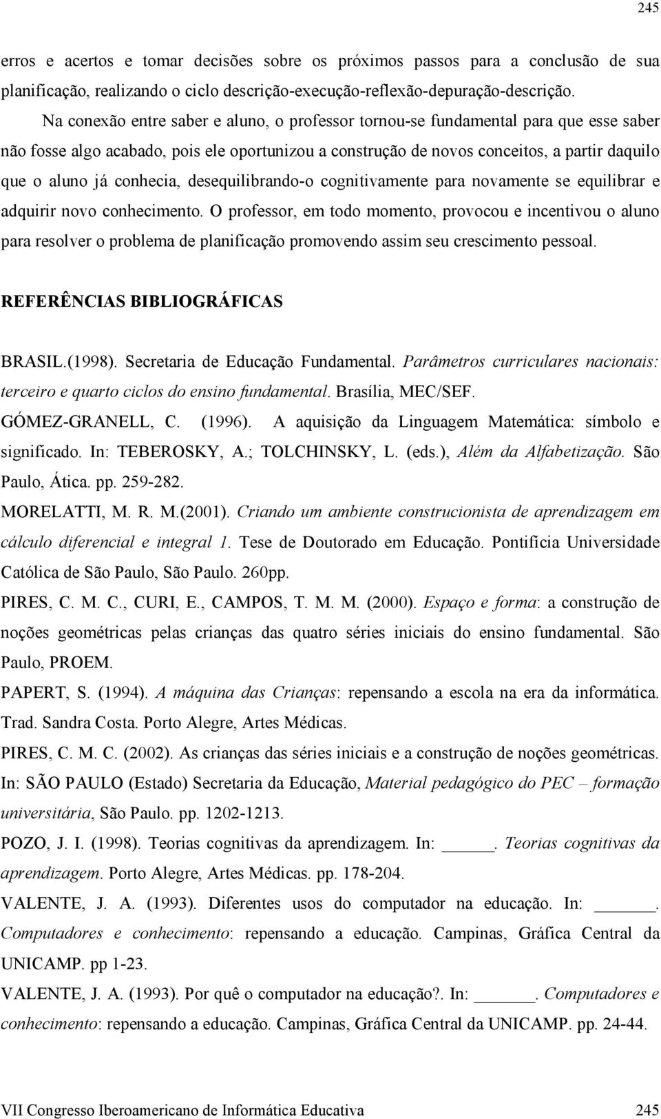 conhecia, desequilibrando-o cognitivamente para novamente se equilibrar e adquirir novo conhecimento.