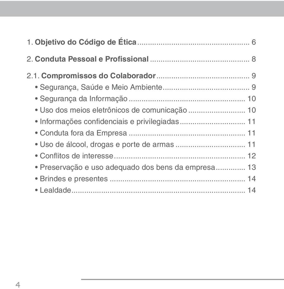 .. 10 Informações confi denciais e privilegiadas... 11 Conduta fora da Empresa.