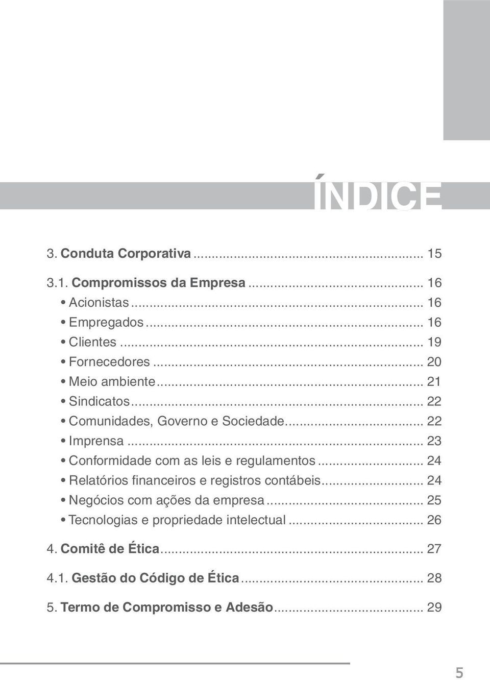 .. 23 Conformidade com as leis e regulamentos... 24 Relatórios fi nanceiros e registros contábeis.