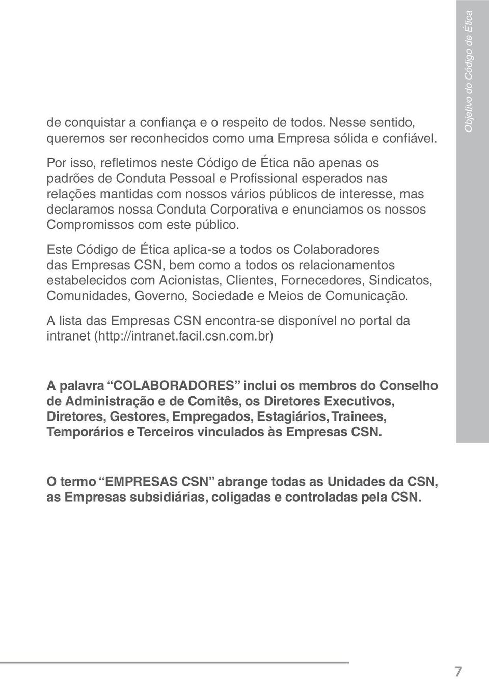 Conduta Corporativa e enunciamos os nossos Compromissos com este público.