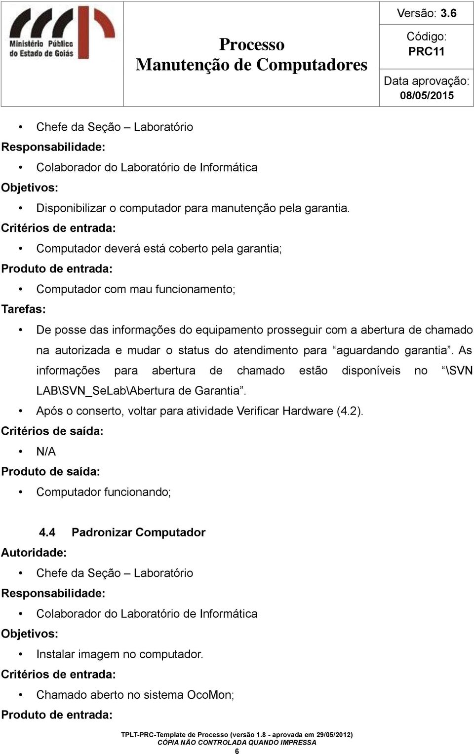 chamado na autorizada e mudar o status do atendimento para aguardando garantia.